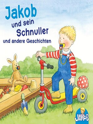cover image of Jakob und sein Schnuller--Jakob geht zum Kinderturnen--Jakob streitet sich mit Conni und verträgt sich wieder--Jakob und die nasse Hose--Jakob hilft Papa (Jakob, der kleine Bruder von Conni)